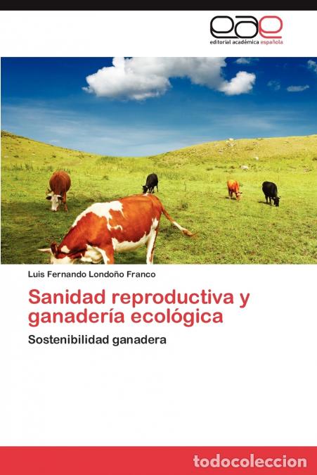 Libros: Sanidad Reproductiva y Ganaderia Ecologica - Luis Fernando Londo O. Franco,Luis Fernando Londono Fra