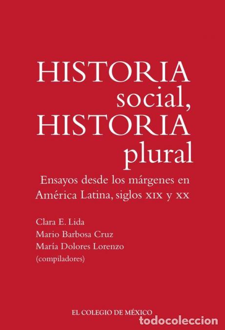 B&uuml;cher: Historia social, historia plural. - Ensayos desde los m&aacute;rgenes en Am&eacute;rica Latina, siglos XIX y XX -