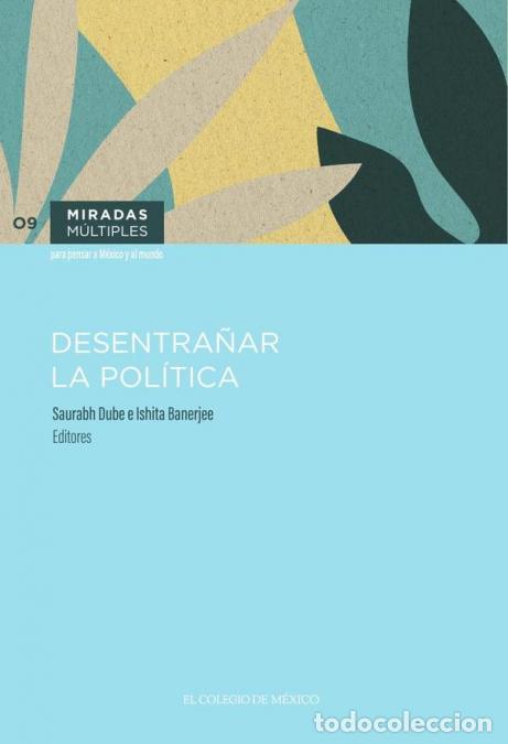 Libri: Desentra&ntilde;ar la pol&iacute;tica - Saurabh Dube,Ishita Banerjee,Ishita Banerjee,Saurabh Dube