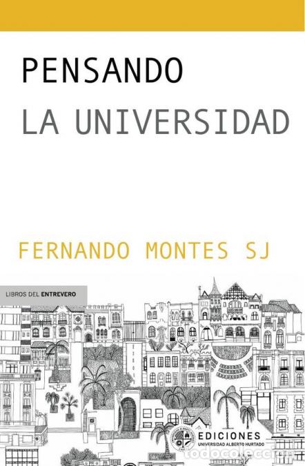 B&uuml;cher: Pensando la universidad - Experiencias, lecturas y reflexiones - Fernando Montes S.J.