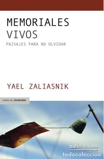 Libri: Memoriales vivos - Paisajes para no olvidar - Yael Zaliasnik