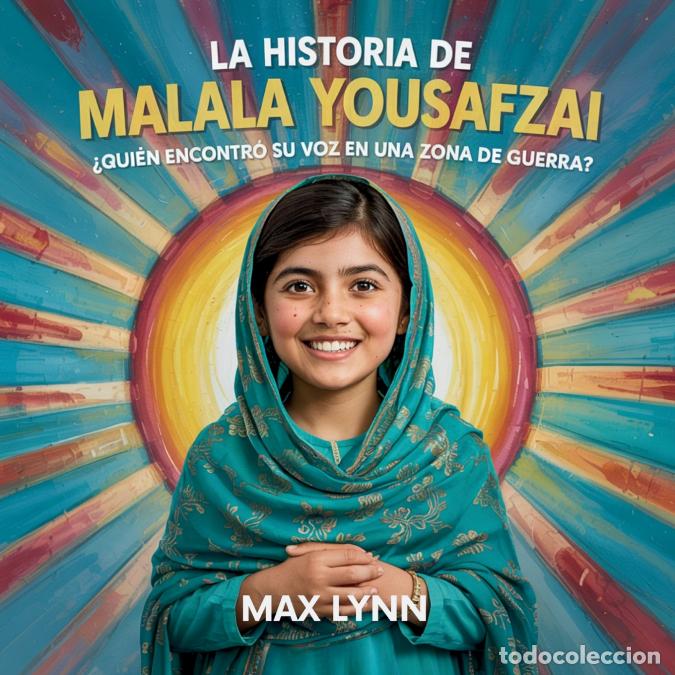 books: La Historia De Malala Yousafzai - Qui&eacute;n Encontr&oacute; Su Voz En Una Zona De Guerra? - Max Lynn