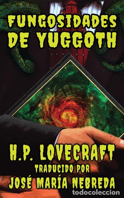 Libri: Las Fungosidades de Yuggoth - H.P. Lovecraft,Jos&eacute; Mar&iacute;a Nebreda