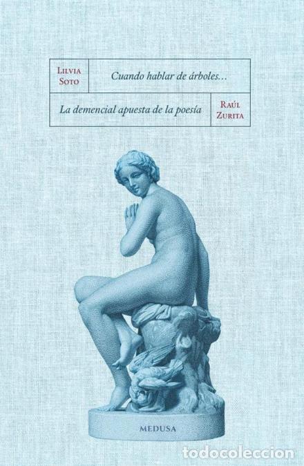 B&uuml;cher: Cuando hablar de &aacute;rboles.../La demencial apuesta de la poes&iacute;a - Lilvia Soto,Ra&uacute;l Zurita