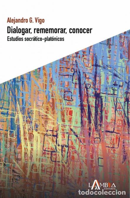 B&uuml;cher: Dialogar, rememorar, conocer - Estudios socr&aacute;tico-plat&oacute;nicos - Alejandro G. Vigo