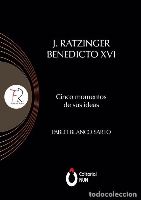 books: J. Ratzinger Benedicto XVI Cinco momentos de sus ideas - Pablo Blanco Sarto