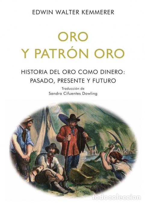 Libri: Oro y patr&oacute;n oro - Historia del oro como dinero: Pasado, presente y futuro - Edwin Walter Kemmerer,E