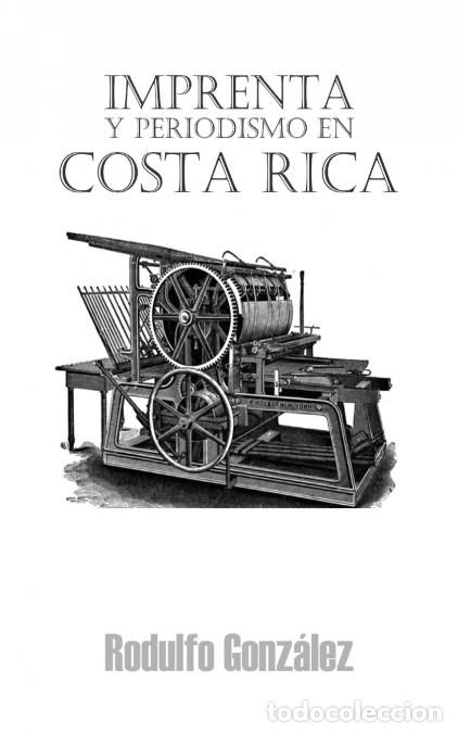 Libros: Imprenta y Periodismo en Costa Rica - Juan Rodulfo,Rodulfo Gonzalez