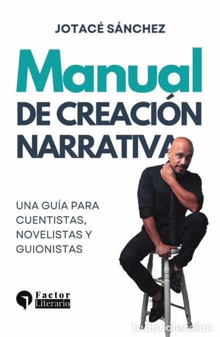 Libros: Manual de creaci&oacute;n narrativa - Una gu&iacute;a para cuentistas, novelistas y guionistas - Jotac&eacute; S&aacute;nchez