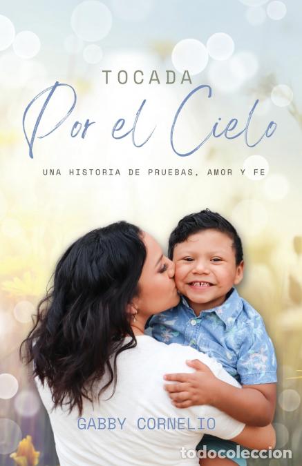 Libros: Tocada Por el Cielo - Una Historia de Pruebas, Amor y Fe - Gabby Cornelio