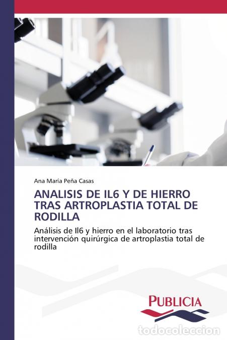 Libros: ANALISIS DE IL6 Y DE HIERRO TRAS ARTROPLASTIA TOTAL DE RODILLA - Ana Mar&iacute;a Pe&ntilde;a Casas