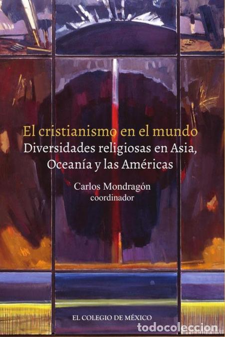 Libros: El cristianismo en el mundo. - Diversidades religiosas en Asia, Ocean&iacute;a y las Am&eacute;ricas - Carlos Mond