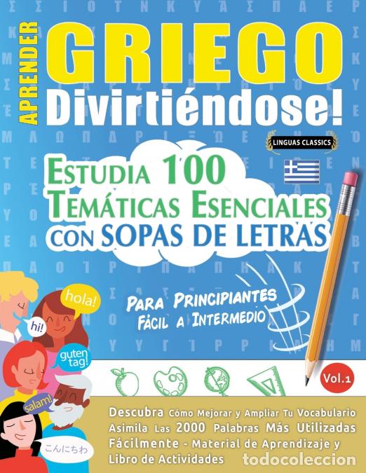 Libri: APRENDER GRIEGO DIVIRTI&Eacute;NDOSE! - PARA PRINCIPIANTES - F&Aacute;CIL A INTERMEDIO - ESTUDIA 100 TEM&Aacute;TICAS ESE