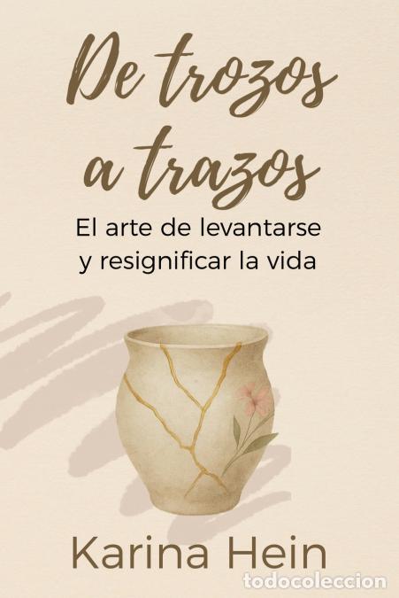 Libri: De trozos a trazos - El arte de levantarse y resignificar la vida - Karina Hein