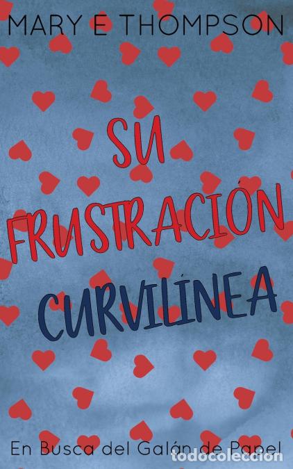 Libros: Su Frustraci&oacute;n Curvil&iacute;nea - Edici&oacute;n especial discreta - Mary E Thompson