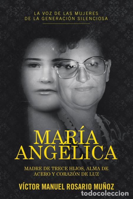 Libros: MAR&Iacute;A ANG&Eacute;LICA - MADRE DE TRECE HIJOS, ALMA DE ACERO Y CORAZ&Oacute;N DE LUZ - V&iacute;ctor Manuel Rosario Mu&ntilde;oz