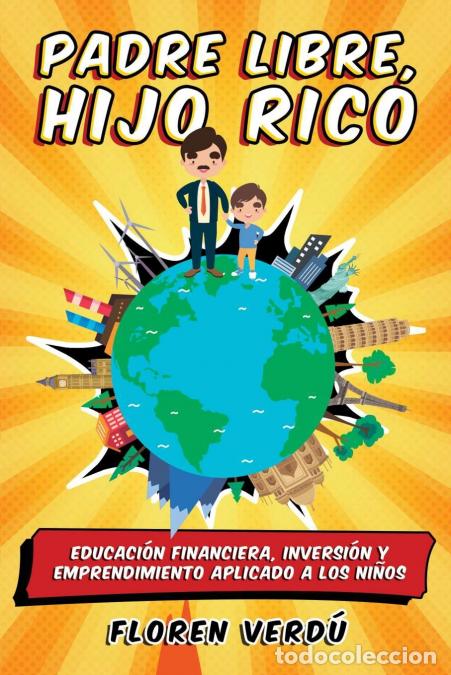 Libros: Padre libre, hijo rico - Educaci&oacute;n financiera, inversi&oacute;n y emprendimiento aplicado a los ni&ntilde;os - Flo