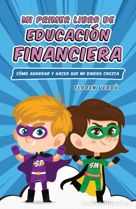 B&uuml;cher: MI PRIMER LIBRO DE EDUCACI&Oacute;N FINANCIERA - C&oacute;mo ahorrar y hacer que mi dinero crezca - Floren Verd&uacute;