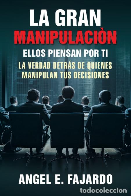 Libri: LA GRAN MANIPULACI&Ograve;N - ELLOS PIENSAN POR TI LA VERDAD DETR&Aacute;S DE QUIENES MANIPULAN TUS DECISIONES -