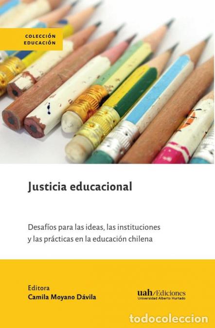 Libri: Justicia educacional - Desaf&iacute;os para las ideas, las instituciones y las pr&aacute;cticas en la educaci&oacute;n ch