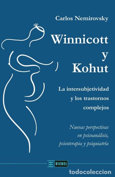 B&uuml;cher: Winnicott y Kohut - Winnicott y Kohut. La intersubjetividad y los trastornos complejos Nuevas perspe