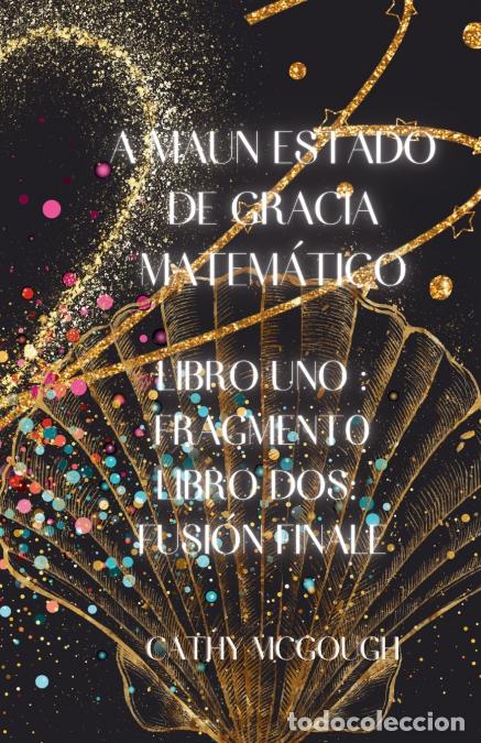Libri: A MAUN ESTADO DE GRACIA MATEM&Aacute;TICO 1 UNO Y 2 SPANISH EDITION - FRAGMENTO: FUSI&Oacute;N FINALE - Cathy McGo