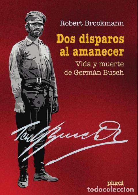 Libri: Dos disparos al amanecer - Vida y muerte de Germ&aacute;n Busch - Robert Brockmann S.