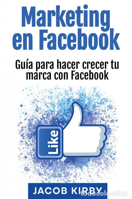 Libri: Marketing en Facebook - Gu&iacute;a para hacer crecer tu marca con Facebook - Jacob Kirby