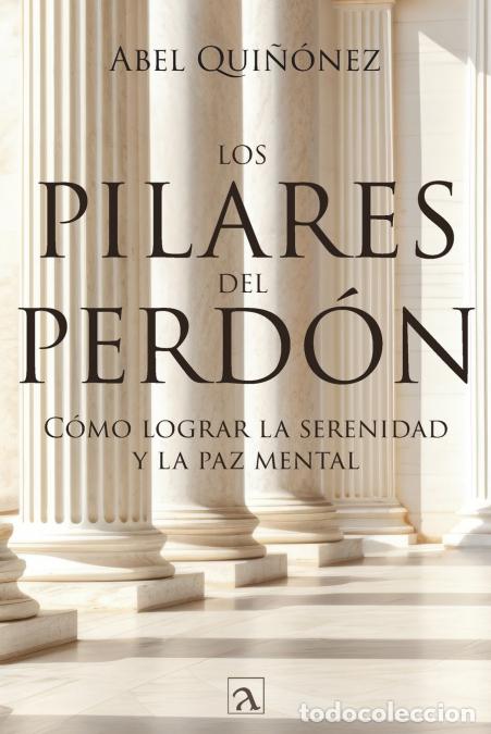 Livres: Los pilares del perd&oacute;n - C&oacute;mo lograr la serenidad y La paz mental - Abel Qui&ntilde;&oacute;nez