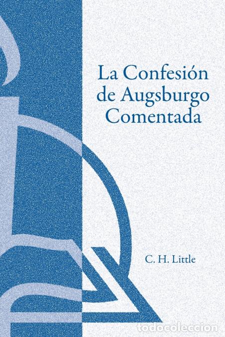 Livres: La Confesi&oacute;n de Augsburgo Comentada (The Augsburg Confession Explained or Commented) - C.H. Little