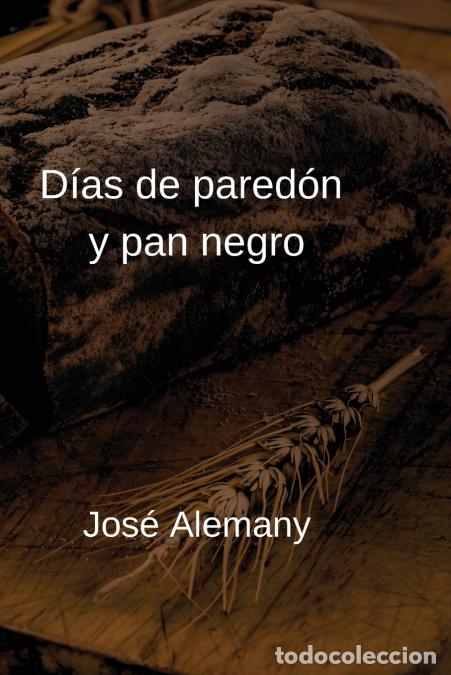 Livres: D&iacute;as de pared&oacute;n y pan negro - Cr&oacute;nicas de Sajar&aacute; - Jos&eacute; Alemany Puig