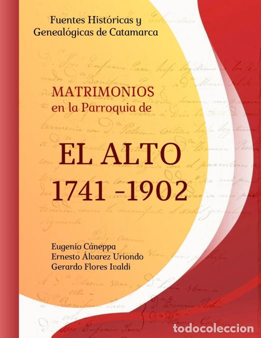 B&uuml;cher: Fuentes Hist&oacute;ricas y Geneal&oacute;gicas de Catamarca. Matrimonios en la Parroquia de El Alto 1741 - 1902 -