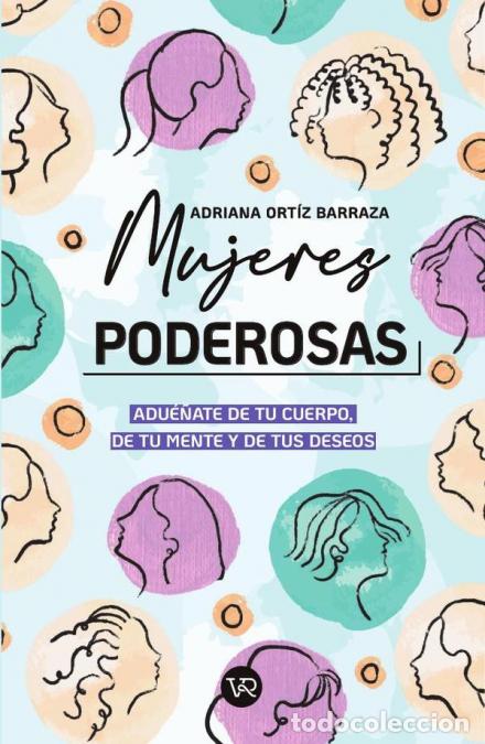 Libri: Mujeres poderosas - Adu&eacute;&ntilde;ate de tu cuerpo, de tu mente y de tus deseos - Adriana Ortiz Barraza