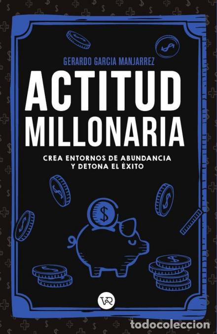 Libri: Actitud millonaria - Crea entornos de abundancia y detona el &eacute;xito - Gerardo Garc&iacute;a Manjarrez