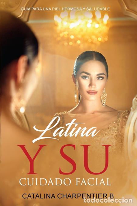 B&uuml;cher: Latina y su Cuidado Facial - Gu&iacute;a para una Piel Hermosa y Saludable - Catalina Charpentier