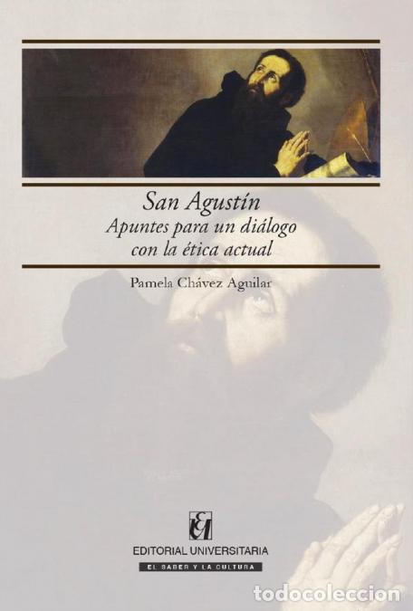 Libri: San Agust&iacute;n - Apuntes para un di&aacute;logo con la &eacute;tica actual - Pamela Ch&aacute;vez Aguilar