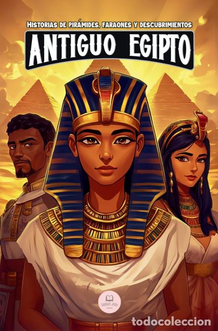 Libros: El Antiguo Egipto - Aventuras &eacute;picas para ni&ntilde;os sobre la civilizaci&oacute;n egipcia - Samuel John