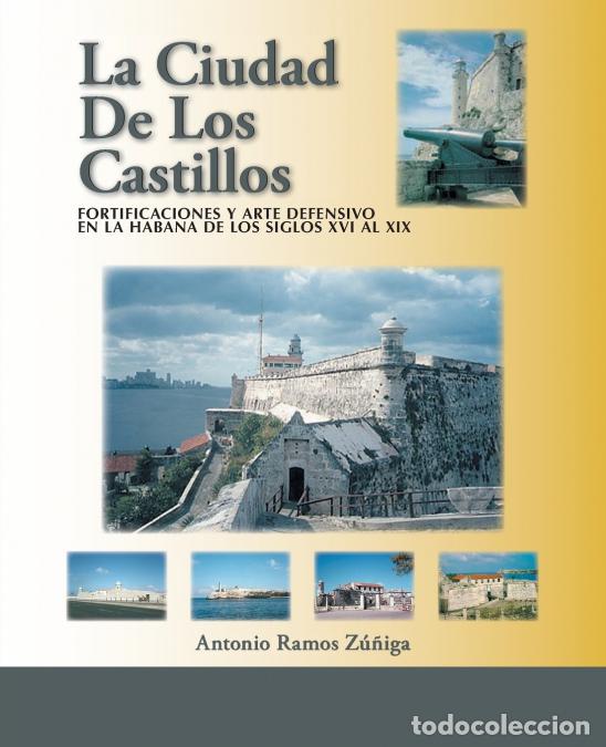 Libri: La Ciudad De Los Castillos - Fortificaciones Y Arte Defensivo En La Habana De Los Siglos Xvi Al Xix