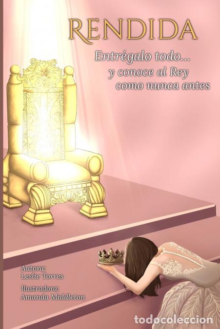 Libros: Rendida - Entr&eacute;galo todo... y conoce al Rey como nunca antes - Leslie Torres