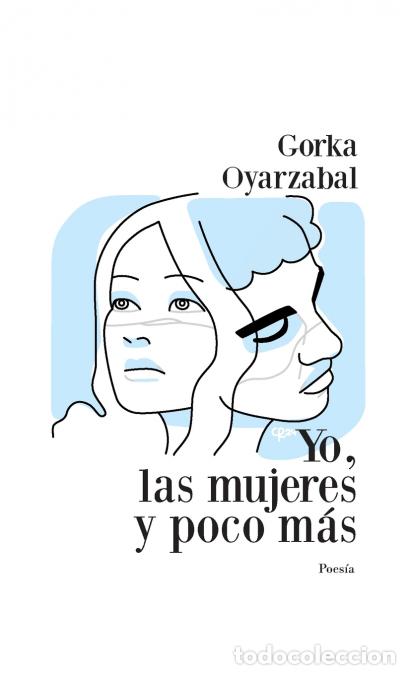 Libri: Yo, las mujeres y poco m&aacute;s - Gorka Oyarzabal,Carlos Rioja