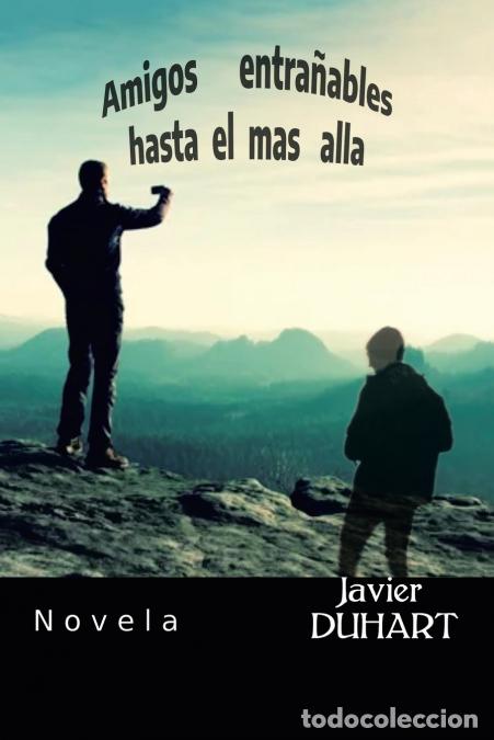 B&uuml;cher: AMIGOS ENTRA&Ntilde;ABLES HASTA EL MAS ALLA - Novela - Javier Duhart