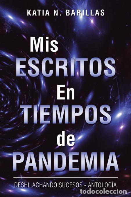 B&uuml;cher: Mis Escritos En Tiempos De Pandemia - Deshilachando Sucesos - Antolog&iacute;a - Katia N. Barillas