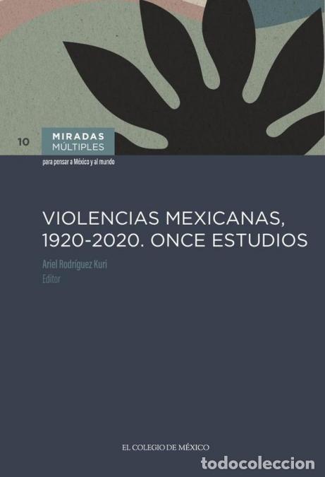 Livres: Violencias mexicanas, 1920 - 2020. Once estudios - Ariel Rodr&iacute;guez Kuri