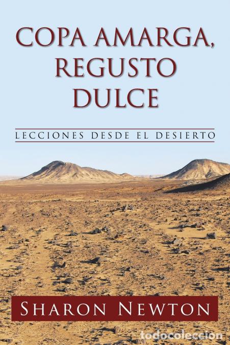 B&uuml;cher: COPA AMARGA, REGUSTO DULCE - LECCIONES DESDE EL DESIERTO - Sharon Newton