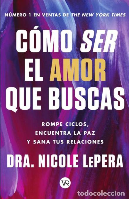 Livros: C&oacute;mo ser el amor que buscas - Rompe ciclos, encuentra la paz y sana tus relaciones - Nicole LePera