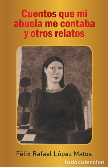Libri: Cuentos Que Mi Abuela Me Contaba Y Otros Relatos - F&eacute;lix Rafael L&oacute;pez Matos