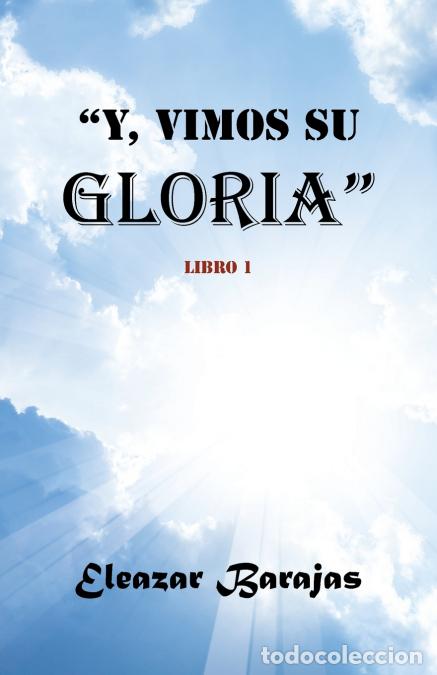 Libros: Y, Vimos Su Gloria - Libro Uno - Eleazar Barajas - Foto 1