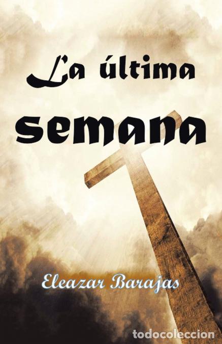Libri: La &Uacute;ltima Semana - Eleazar Barajas
