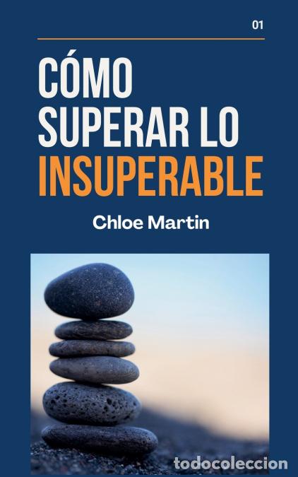 Libros: C&oacute;mo Superar Lo Insuperable - Chloe Martin - Foto 1