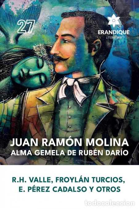 Livres: Juan Ram&oacute;n Molina - alma gemela de Rub&eacute;n Dar&iacute;o - Rafael Heliodoro Valle,Froyl&aacute;n Turcios,Eliseo P&eacute;rez
